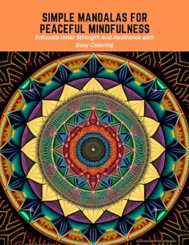 Simple Mandalas for Peaceful Mindfulness: Enhance Inner Strength and Resilience with Easy Coloring