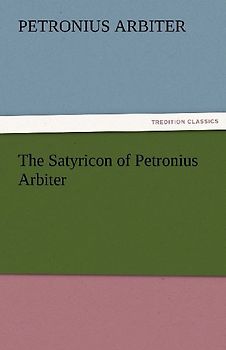 The Satyricon of Petronius Arbiter