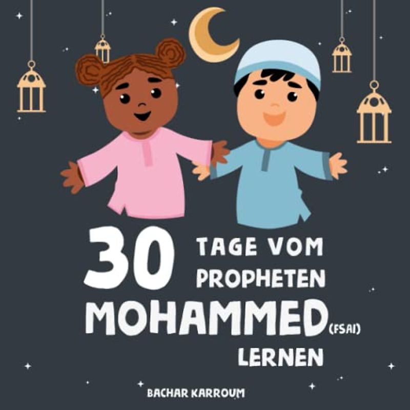 30 Tage vom Propheten Mohammed lernen: (Islam bücher für kinder) (30 Tage islamisches Lernen | Ramadan für kinder, Band 2)