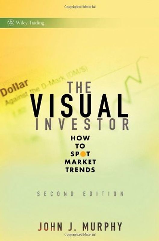 The Visual Investor: How to Spot Market Trends (Wiley Trading) - John J. Murphy