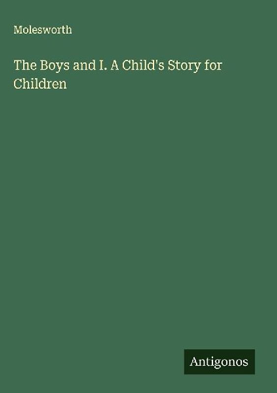 The Boys and I. A Child's Story for Children