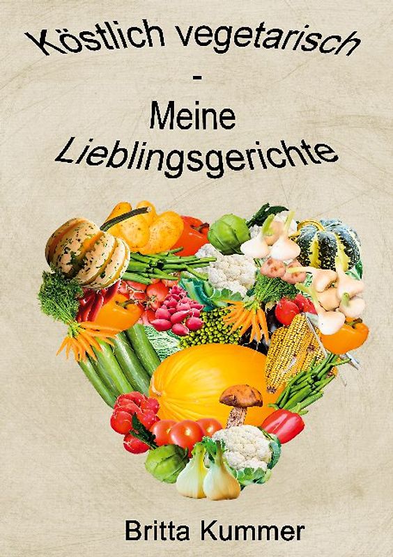 Köstlich vegetarisch - Meine Lieblingsgerichte