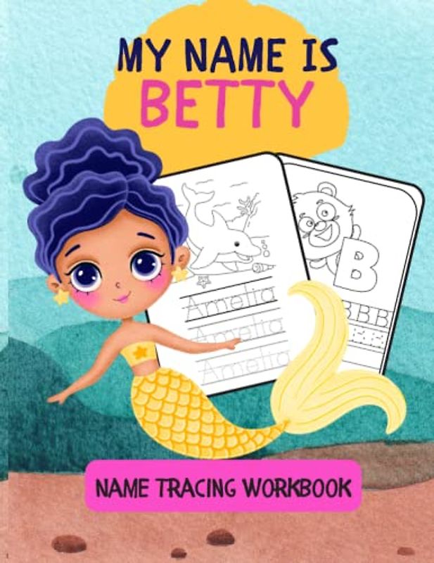 MY NAME IS BETTY | NAME TRACING WORKBOOK | PERSONALIZED LEARN TO WRITE MY NAME