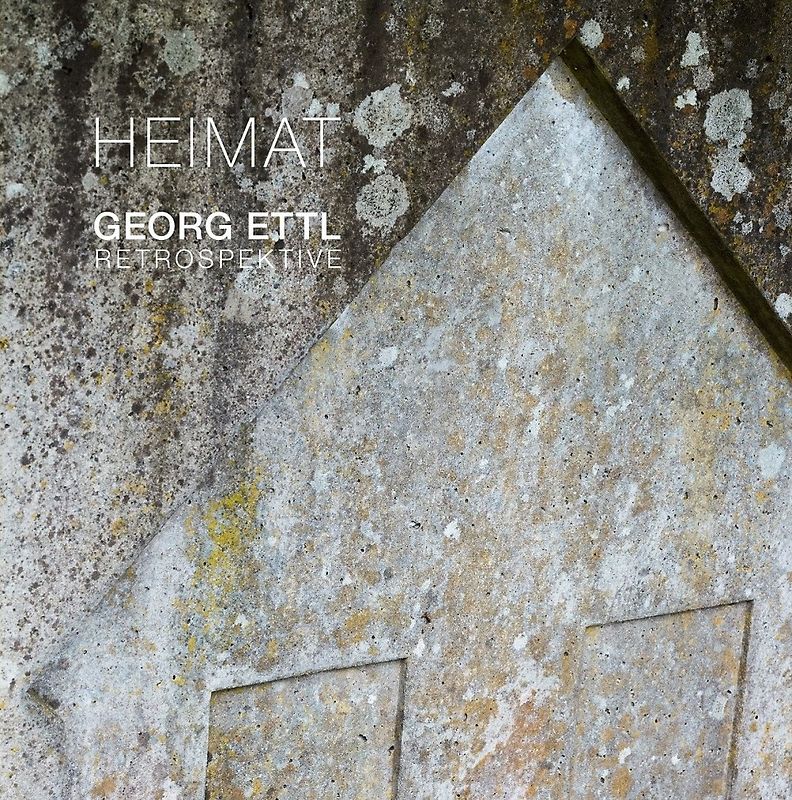 Heimat - Georg Ettl - Retrospektive