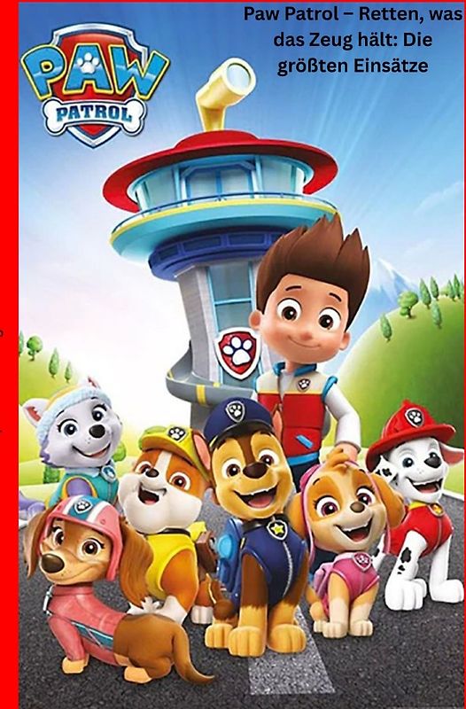 Paw Patrol – Retten, was das Zeug hält: Die größten Einsätze