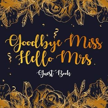 Goodbye miss hello Mrs: Golden Floral Bridal Shower Guestbook Registry with Bride Gift log