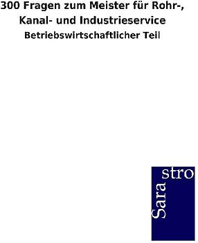 300 Fragen zum Meister für Rohr-, Kanal- und Industrieservice