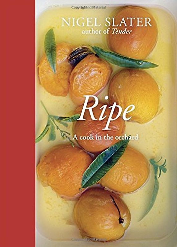 Ripe: A Cook in the Orchard - Nigel Slater