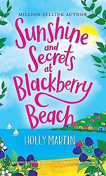 Sunshine and Secrets at Blackberry Beach: A gorgeous uplifting romance to escape with this summer