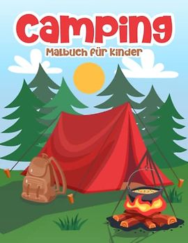 Camping Malbuch für Kinder: Ein Super Malbuch für Kinder mit 60 Seiten mit Niedlichen und Einfachen Camping Illustrationen für Kinder von 4-8 Jahren: Ein Tolles Geschenk für Jungen und Mädchen