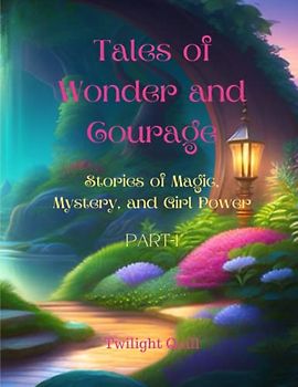 Tales of Wonder and Courage: Stories of Magic, Mystery, and Girl Power Part-1 (Enchanting Tales)