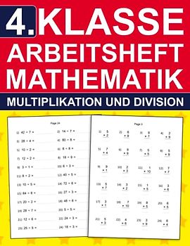 4. Klasse Arbeitsheft Mathematik - Aufgaben Zu Multiplikation Und Division: 4. Klasse Übungsheft für Kinder 9-10 Jahre | Mathe-Aufgaben mit Lösungen ... ( 4. Klasse Übungshefte für gute Noten )