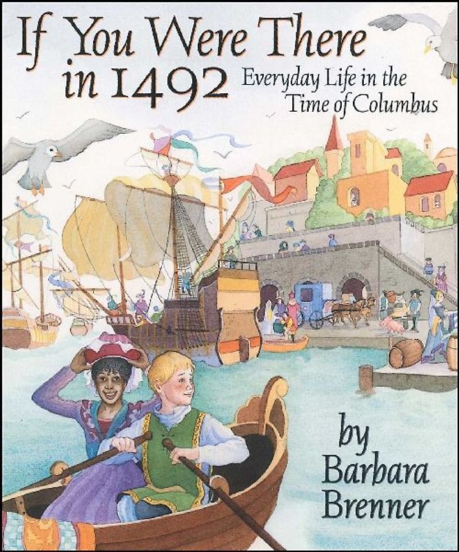 If You Were There in 1492: Everyday Life in the Time of Columbus - Brenner, Barbara