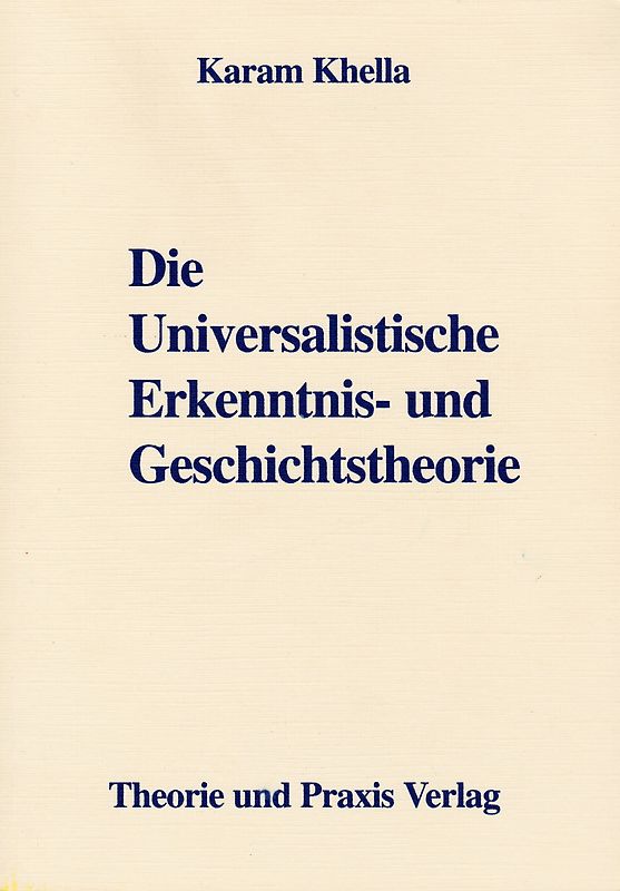 Die Universalistische Erkenntnis- und Geschichtstheorie