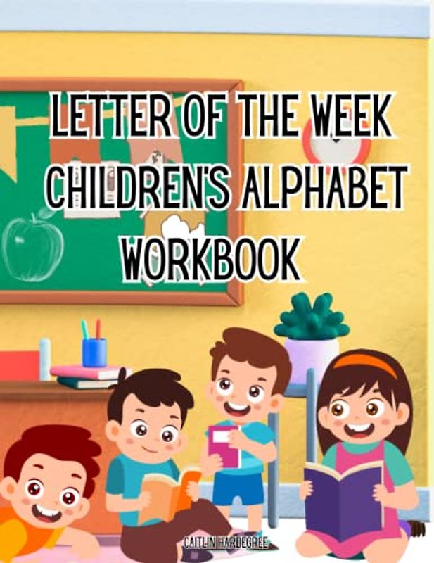 Letter of the Week Children's Alphabet Workbook 182 pages