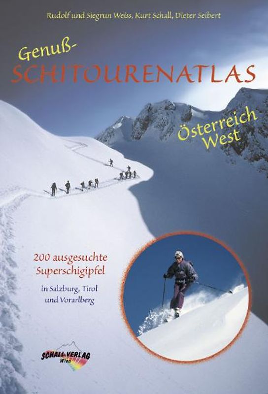 Genuss-Schitourenatlas Österreich West. 200 Superschigipfel mit über 250 Abfahrten