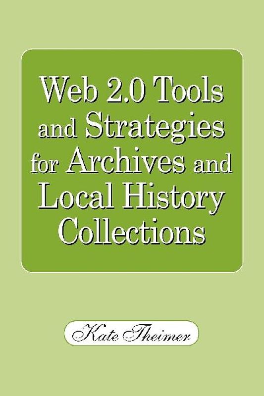 Web 2.0 Tools and Strategies for Archives and Local History Collections
