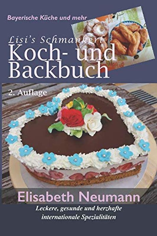 Lisi's Schmankerl-, Koch- und Backbuch: Leckere, gesunde und herzhafte internationale Spezialitäten