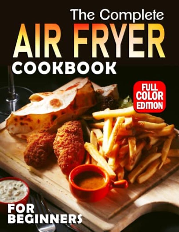 Air Fryer 101: Day by Day in Healthy Food with Easily Ways for Your Lovers | Enjoy Homemade Meals on Any Occasion Day | 129 Pages to Learn and Practice with This Book