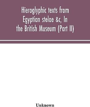 Hieroglyphic Texts From Egyptian Stelae &C, In The British Museum (Part Ii)