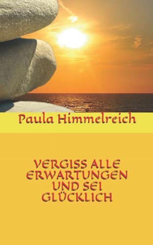 VERGISS ALLE ERWARTUNGEN UND SEI GLÜCKLICH