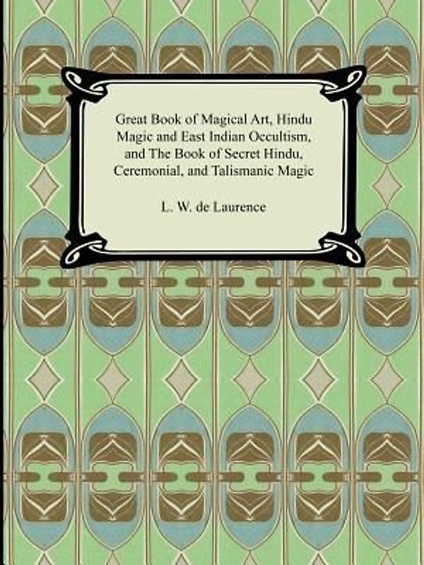 Great Book of Magical Art, Hindu Magic and East Indian Occultism, and the Book of Secret Hindu, Ceremonial, and Talismanic Magic