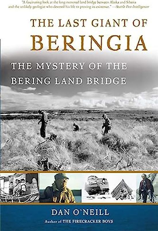 The Last Giant of Beringia: The Mystery of the Bering Land Bridge - ONeill, Dan