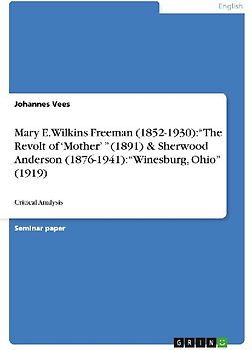 Mary E. Wilkins Freeman (1852-1930): "The Revolt of 'Mother' " (1891)  &  Sherwood Anderson (1876-1941): "Winesburg, Ohio" (1919)
