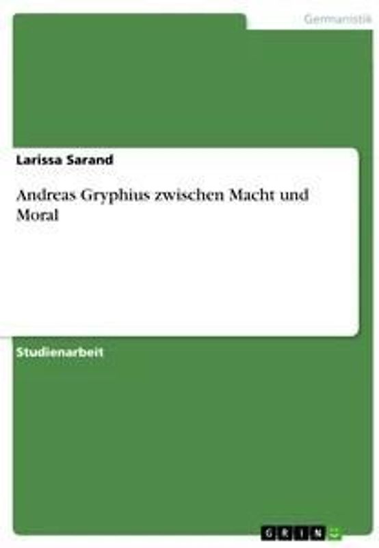 Andreas Gryphius zwischen Macht und Moral