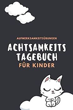 Achtsamkeitstagebuch für Kinder: 5 Minuten Tagebuch für Kinder | Einfaches Achtsamkeitstraining / Achtsamkeitsübungen (Achtsamkeit für Kinder, Band 2)
