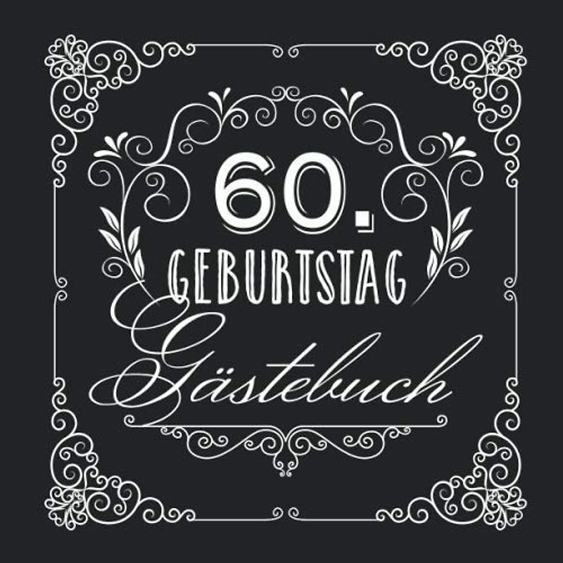 60. Geburtstag - Gästebuch: Vintage Deko zur Feier vom 60.Geburtstag für Mann oder Frau - 60 Jahre - Geschenke & Geburtstagsdeko Edel Schwarz - Buch für Glückwünsche und Fotos der Gäste