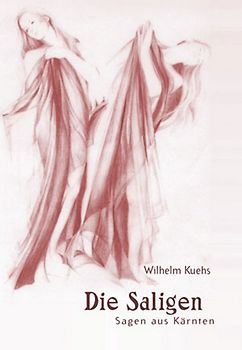 Sagen aus Kärnten / Die Saligen. Sagen aus Kärnten. Band 1: Sagenband