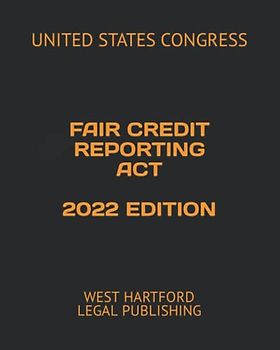 FAIR CREDIT REPORTING ACT 2022 EDITION: WEST HARTFORD LEGAL PUBLISHING