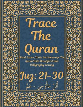 Trace the Quran: Juz 21-30: Wa-man yaqnut - ‘Amma: Read, Learn, Write And Memorize The Quran With Beautiful Arabic Calligraphy Tracing: 8.5 × 11": For ... Adults & Reverts To Help With Memorization