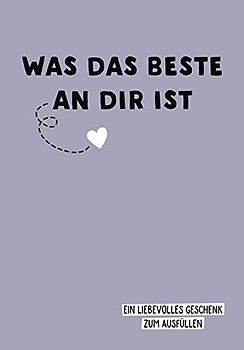 Was das Beste an dir ist: Ein liebevolles Geschenk für den Partner zum Ausfüllen