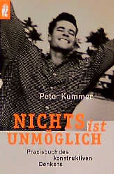 Nichts ist unmöglich. Praxisbuch des konstruktiven Denkens