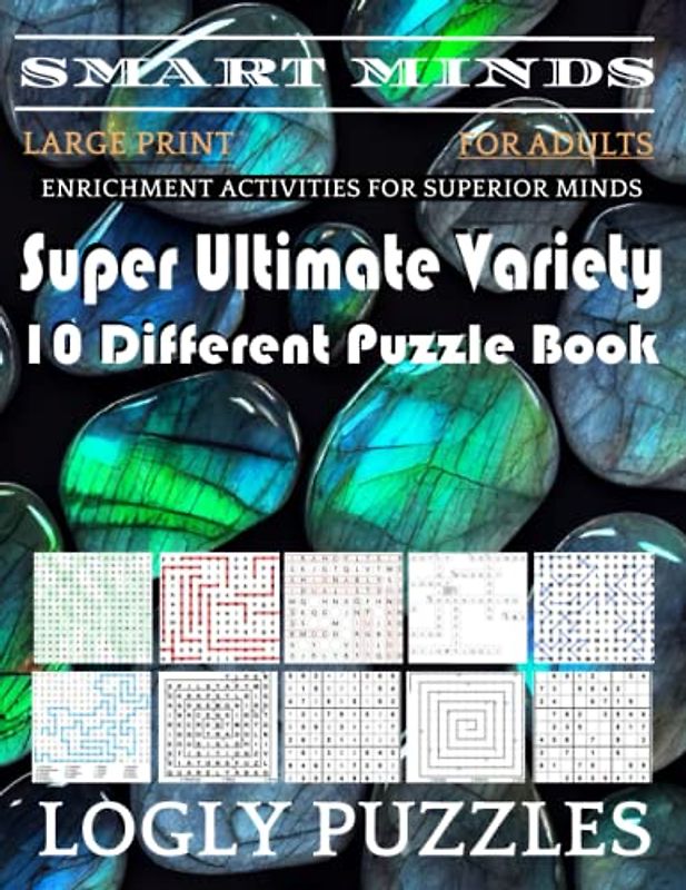 Smart Minds -Variety 10 Different Puzzle Book For Adults: Ultimate Variety Puzzles Large-Print Word Search, Word Maze .Word Spiral ,Word Angles, ... Crossword And Sudoku Easy , Medium And Hard