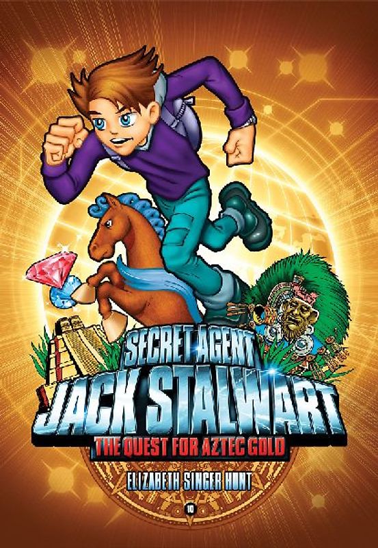 Secret Agent Jack Stalwart: Book 10: The Quest for Aztec Gold: Mexico (Secret Agent Jack Stalwart (Quality)) - Hunt, Elizabeth Singer