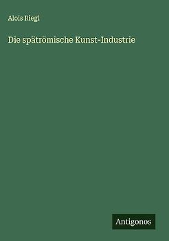 Die spätrömische Kunst-Industrie