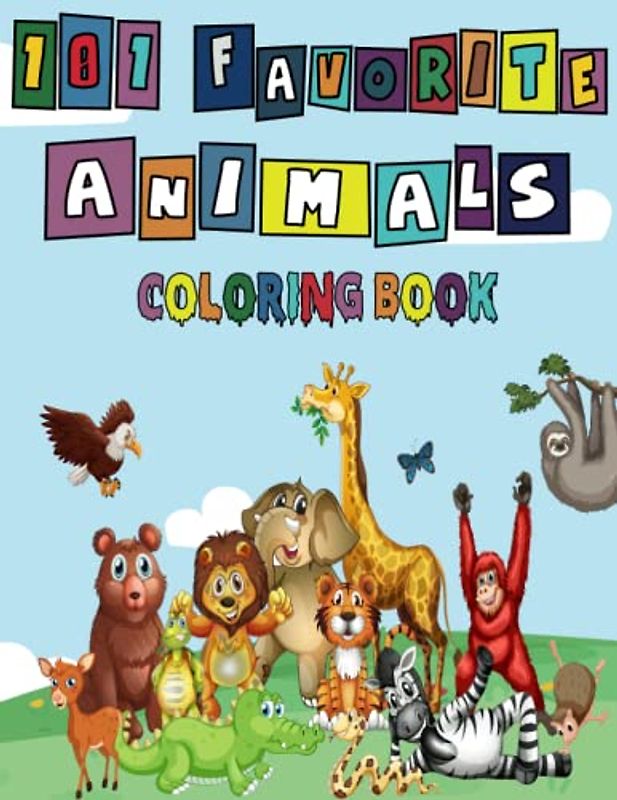 101 Favorite Animals Coloring Activity Book: 101 Pages of Cute Fun Animal Coloring For Little Kids, Toddlers | Fun Activity Pages For Boy and Girls in Preschool