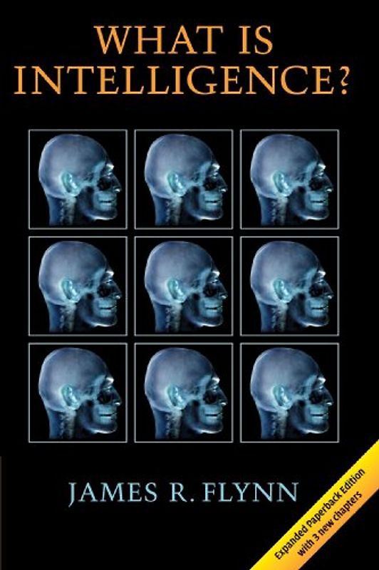 What Is Intelligence?: Beyond the Flynn Effect - James R. Flynn