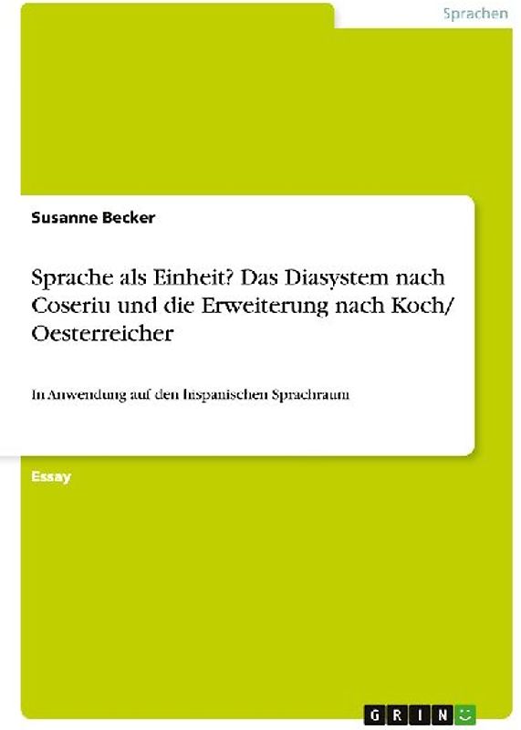 Sprache als Einheit? Das Diasystem nach Coseriu und die Erweiterung nach Koch/ Oesterreicher
