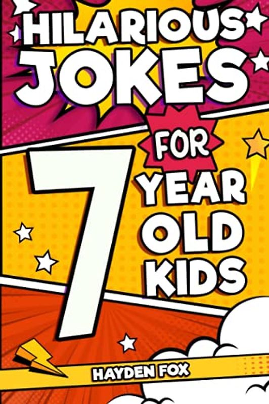Hilarious Jokes For 7 Year Old Kids: An Awesome LOL Joke Book For Kids Filled With Tons of Tongue Twisters, Rib Ticklers, Side Splitters and Knock Knocks: 2 (Hilarious Jokes for Kids)