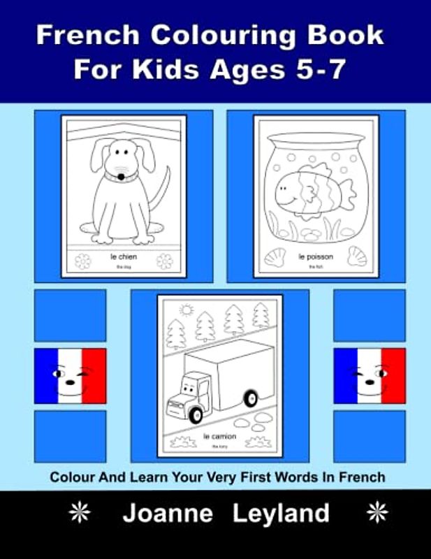 French Colouring Book For Kids Ages 5-7: Colour And Learn Your Very First Words In French