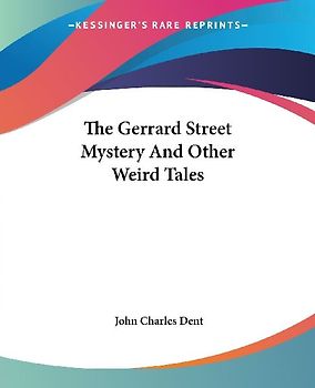 The Gerrard Street Mystery And Other Weird Tales