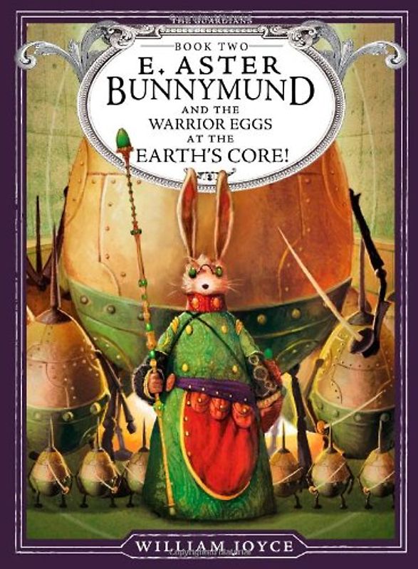 E. Aster Bunnymund and the Warrior Eggs at the Earth's Core! (The Guardians, Band 2) - Joyce, William