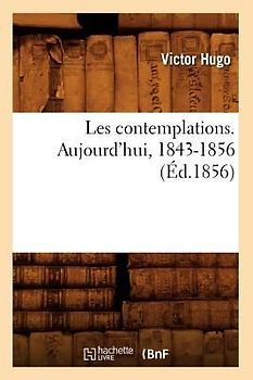 Les Contemplations. Aujourd'hui, 1843-1856 (Éd.1856)