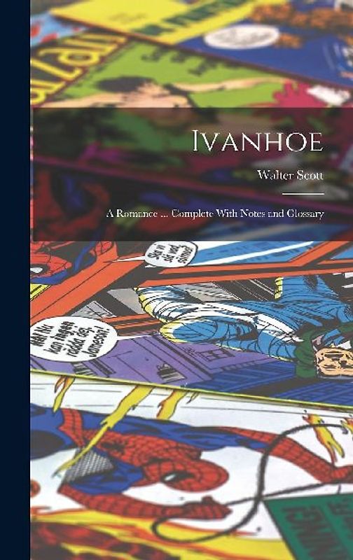 Ivanhoe: A Romance ... Complete With Notes and Glossary