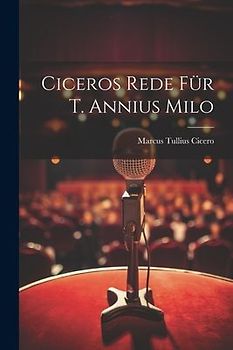 Ciceros Rede für T. Annius Milo