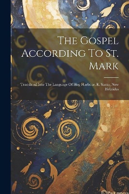 The Gospel According To St. Mark: Translated Into The Language Of Hog Harbour, E. Santo, New Hebrides